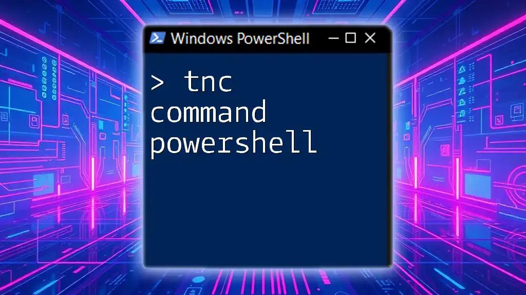 TNC Command PowerShell: A Quick Guide to Testing Connectivity