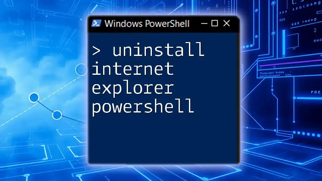 Uninstall Internet Explorer with PowerShell: A Simple Guide