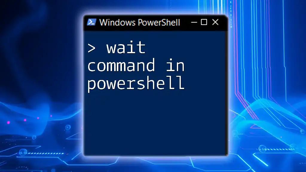 Mastering the Wait Command in PowerShell: A Quick Guide