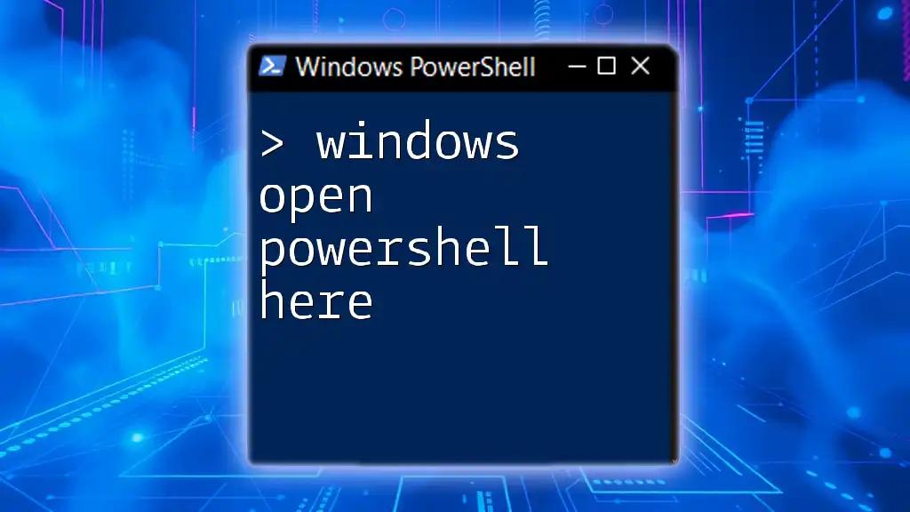 Windows Open PowerShell Here: Your Quick Guide