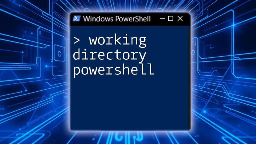 Mastering the Working Directory in PowerShell: A Quick Guide