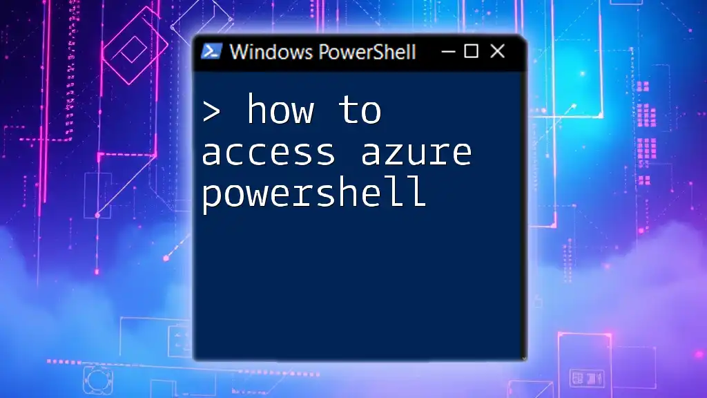How to Access Azure PowerShell: A Quick Guide